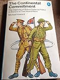 The continental commitment : the dilemma of British defence policy in the era of the two world wars : the Ford lectures in the University of Oxford 1971