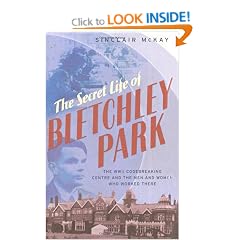 The Secret Life of Bletchley Park: The History of the Wartime Codebreaking Centre by the Men and Women Who Were There