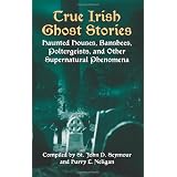 True Irish Ghost Stories: Haunted Houses, Banshees, Poltergeists, and Other Supernatural Phenomenavon "John Seymour"