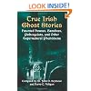 True Irish Ghost Stories: Haunted Houses, Banshees, Poltergeists and Other Supernatural Phenomena