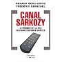 Canal Sarkozy : Le pr�sident et la t�l�vision deux ans d'histoires secr�tes