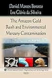 The Amazon Rush Gold and Environmental Mercury Contamination (Environmental Science, Engineering and Technology)