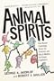 Animal Spirits: How Human Psychology Drives the Economy, and Why It Matters for Global Capitalism (New in Paper)