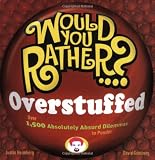 Would You Rather...? Overstuffed: Over 1500 Absolutely Absurd Dilemmas to Ponder