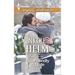 Too Friendly to Date by Nicole Helm