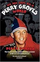 We All Live in a Perry Groves World