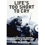 LIFE'S TOO SHORT TO CRY: The Inspirational Memoir of an Ace Battle of Britain Fighter Pilot book cover