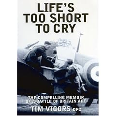 Life's Too Short to Cry: The Compelling Memoir of a Battle of Britain Ace