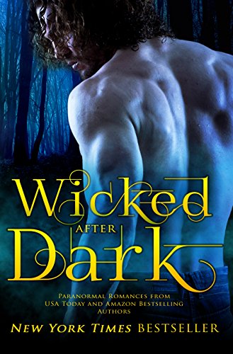 Wicked After Dark: 20 Steamy Paranormal Tales of Dragons, Vampires, Werewolves, Shifters, Witches, Angels, Demons, Fey, and More