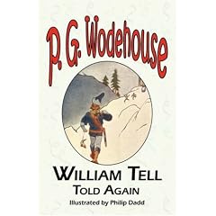 William Tell Told Again - from the Manor Wodehouse Collection: A Selection from the Early Works of P. G. Wodehouse
