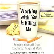 Working With You Is Killing Me: Freeing Yourself from Emotional Traps at Work | [Katherine Crowley, Kathi Elster]