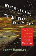 Breaking the Time Barrier: The Race to Build the First Time Machine