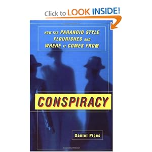 Conspiracy: How the Paranoid Style Flourishes and Where It Comes From Daniel Pipes