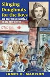Slinging Doughnuts For The Boys : An American Woman In  World War II