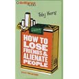 How to Lose Friends and Alienate People