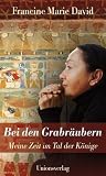 Bei den Grabr&auml;ubern: Meine Zeit im Tal der K&ouml;nige - Francine Marie David