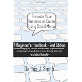 Promote Your Business or Cause Using Social Media: A Beginner's Handbook - 2nd Edition