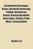 Fermented Beverages: Kvass, Alcoholic Beverage, Pulque, Kombucha, Kumis, Korean Alcoholic Beverages, Chicha, Palm Wine, Fermentation-