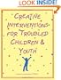 Creative Interventions for Troubled Children & Youth