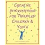 Creative interventions for troubled children & you&hellip by Liana Lowenstein