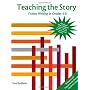Teaching the Story: Fiction Writing in Grades 4-8 by Carol Baldwin