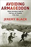 Avoiding armageddon : from the Great War to the fall of France, 1918-40