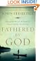 Fathered by God: Learning What Your Dad Could Never Teach You