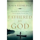 Fathered by Godvon "John Eldredge"