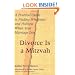 Divorce Is a Mitzvah: A Practical Guide to Finding Wholeness and Holiness When Your Marriage Dies