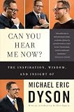 Can You Hear Me Now?: The Inspiration, Wisdom, and Insight of Michael Eric Dyson