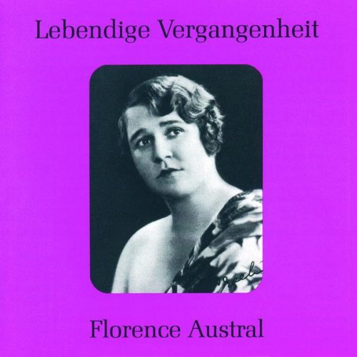 Lebendige Vergangenheit: Florence Austral by Wolfgang Amadeus Mozart, Carl Maria von Weber, Richard [Classical] Wagner, Giuseppe Verdi and Johannes Brahms