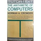 The arithmetic of computers;: An introduction to binary and octal mathematics (A Tutor text)