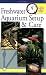 Quick & Easy Freshwater Aquarium Setup & Care