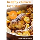 Healthy Chicken Favorites: 25 Easy Delicious Meals! (All Things Chicken)