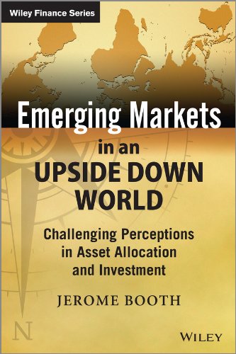 Emerging Markets in an Upside Down World: Challenging Perceptions in Asset Allocation and Investment (The Wiley Finance Series)