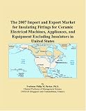 The 2007 Import and Export Market for Insulating Fittings for Ceramic Electrical Machines, Appliances, and Equipment Excluding Insulators in United States