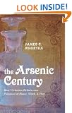 The Arsenic Century: How Victorian Britain was Poisoned at Home, Work, and Play