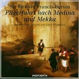 Pilgerfahrt nach Medina und Mekka: Reisebericht gelesen von Gerd Wameling - Richard Francis Burton