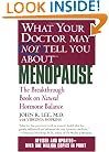 What Your Doctor May Not Tell You About Menopause (TM): The Breakthrough Book on Natural Hormone Balance