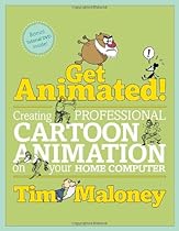 Get Animated!: Creating Professional Cartoon Animation On your Home Computer Get Animated!: Creating Professional Cartoon Animation On your Home Computer