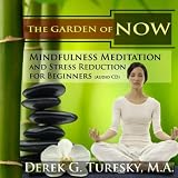 Mindfulness Meditation and Stress Reduction for Beginners: The Garden of NOW (Audio CD)