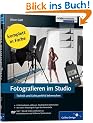 Fotografieren im Studio: Technik und Licht perfekt beherrschen