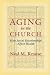 Book cover of Aging in the Church: How Social Relationships Affect Health.