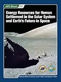 Energy resources for human settlement in the solar system and earth's future in space