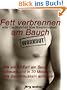 Fett verbrennen am Bauch oder die Wahrheit �ber Bauchmuskeln - Wie sie Ihr Fett am Bauch abbauen und in 30 Minuten Ihre Bauchmuskeln aufbauen. (Sixpack einfach und schnell)