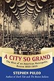 A City So Grand: The Rise of an American Metropolis, Boston 1850-1900