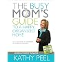 The Busy Mom's Guide to a Happy, Organized Home: Fast Solutions to Hundreds of Everyday Dilemmas