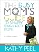 The Busy Mom's Guide to a Happy, Organized Home: Fast Solutions to Hundreds of Everyday Dilemmas