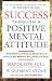 Success Through a Positive Mental Attitude [SUCCESS THROUGH A POSITIVE MEN]
