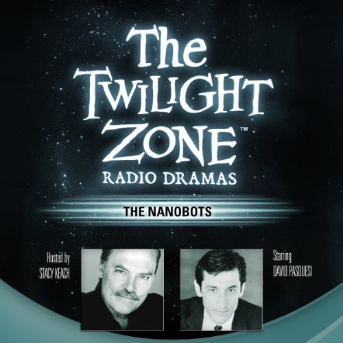 The Nanobots: The Twilight Zone Radio Dramas